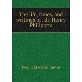 

Книга The life, times, and writings of. dr. Henry Phillpotts