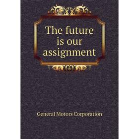 

Книга The future is our assignment