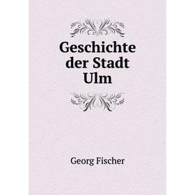 

Книга Geschichte der Stadt Ulm