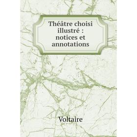 

Книга Théâtre choisi illustré: notices et annotations