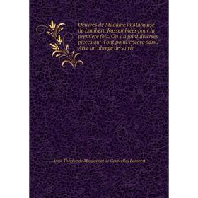 

Книга Oeuvres de Madame la Marquise de Lambert Rassemblées pour la premiere fois On y a joint diverses pieces qui n'ont point encore paru Avec un abre
