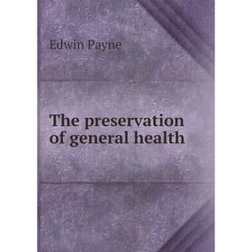 

Книга The preservation of general health