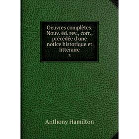 

Книга Oeuvres complètes Nouv éd rev, corr, précédée d'une notice historique et littéraire 3