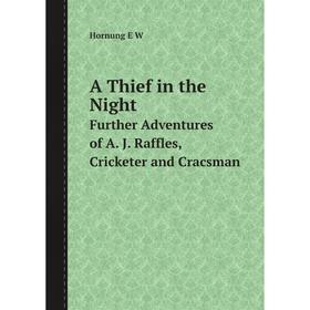 

Книга A Thief in the Night Further Adventures of A. J. Raffles, Cricketer and Cracsman