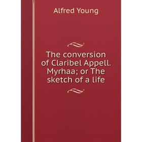 

Книга The conversion of Claribel Appell. Myrhaa; or The sketch of a life