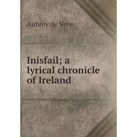 

Книга Inisfail; a lyrical chronicle of Ireland