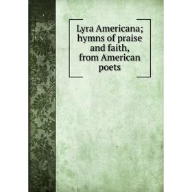 

Книга Lyra Americana; hymns of praise and faith, from American poets