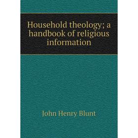 

Книга Household theology; a handbook of religious information