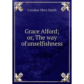 

Книга Grace Alford; or, The way of unselfishness