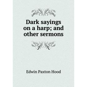 

Книга Dark sayings on a harp; and other sermons