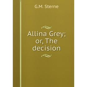 

Книга Allina Grey; or, The decision