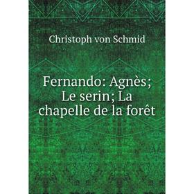 

Книга Fernando: Agnès; Le serin; La chapelle de la forêt