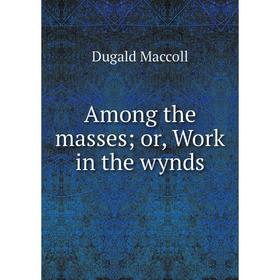 

Книга Among the masses; or, Work in the wynds