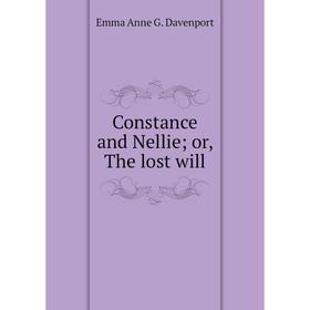 

Книга Constance and Nellie; or, The lost will