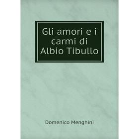 

Книга Gli amori e i carmi di Albio Tibullo