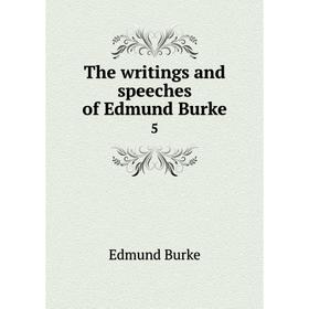 

Книга The writings and speeches of Edmund Burke 5
