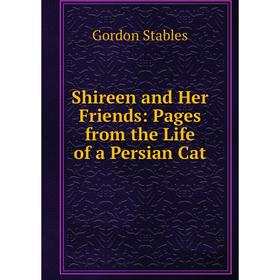 

Книга Shireen and Her Friends: Pages from the Life of a Persian Cat