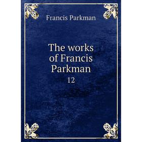 

Книга The works of Francis Parkman 12