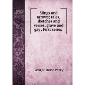

Книга Slings and arrows; tales, sketches and verses, grave and gay. First series