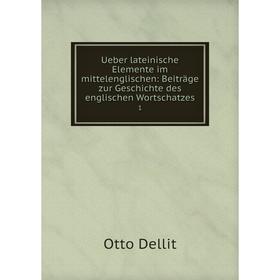 

Книга Ueber lateinische Elemente im mittelenglischen: Beiträge zur Geschichte des englischen Wortschatzes 1