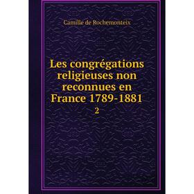 

Книга Les congrégations religieuses non reconnues en France 1789-18812
