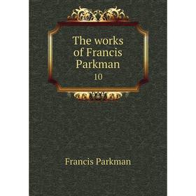 

Книга The works of Francis Parkman 10