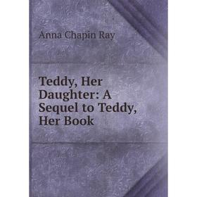 

Книга Teddy, Her Daughter: A Sequel to Teddy, Her Book