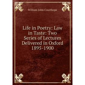 

Книга Life in Poetry: Law in Taste: Two Series of Lectures Delivered in Oxford 1895-1900