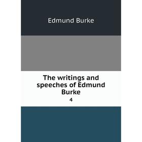 

Книга The writings and speeches of Edmund Burke 4