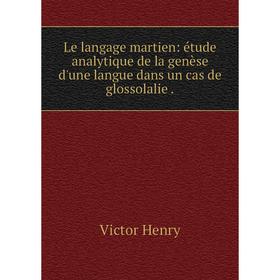 

Книга Le langage martien: étude analytique de la genèse d'une langue dans un cas de glossolalie