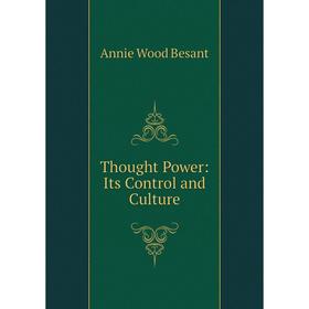 

Книга Thought Power: Its Control and Culture