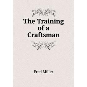 

Книга The Training of a Craftsman