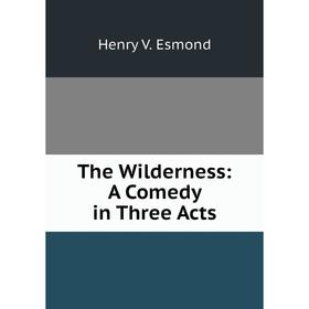 

Книга The Wilderness: A Comedy in Three Acts