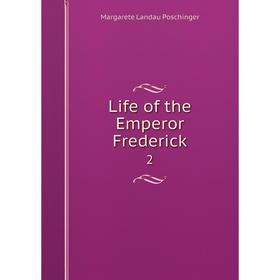 

Книга Life of the Emperor Frederick2