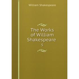 

Книга The Works of William Shakespeare. 5