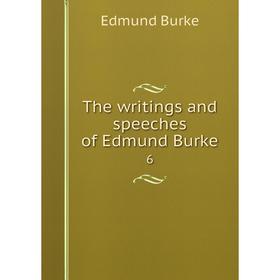 

Книга The writings and speeches of Edmund Burke 6