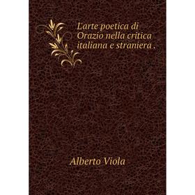 

Книга L'arte poetica di Orazio nella critica italiana e straniera
