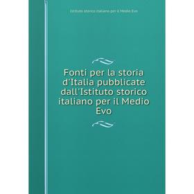 

Книга Fonti per la storia d'Italia pubblicate dall'Istituto storico italiano per il Medio Evo