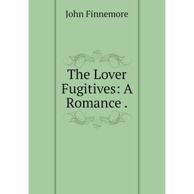 

Книга The Lover Fugitives: A Romance.