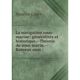 

Книга La navigation sous-marine: général ités et historique. — Théorie du sous-marin. — Bateaux sous