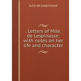 

Книга . Letters of Mlle. de Lespinasse: with notes on her life and character