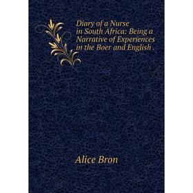 

Книга Diary of a Nurse in South Africa: Being a Narrative of Experiences in the Boer and English.