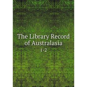 

Книга The Library Record of Australasia 1-2