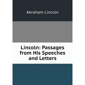 

Книга Lincoln: Passages from His Speeches and Letters
