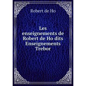 

Книга Les enseignements de Robert de Ho dits Enseignements Trebor
