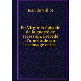 

Книга En Virginie: épisode de la guerre de sécession, précédé d'une étude sur l'esclavage et les.