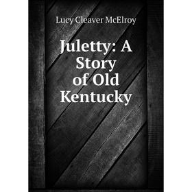 

Книга Juletty: A Story of Old Kentucky