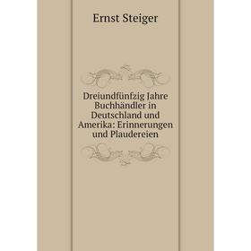 

Книга Dreiundfünfzig Jahre Buchhändler in Deutschland und Amerika: Erinnerungen und Plaudereien