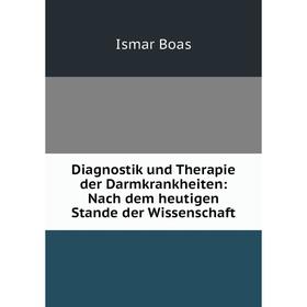 

Книга Diagnostik und Therapie der Darmkrankheiten: Nach dem heutigen Stande der Wissenschaft