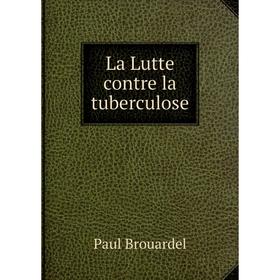 

Книга La Lutte contre la tuberculose